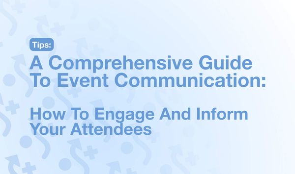 A Comprehensive Guide To Event Communication: How To Engage And Inform Your Attendees