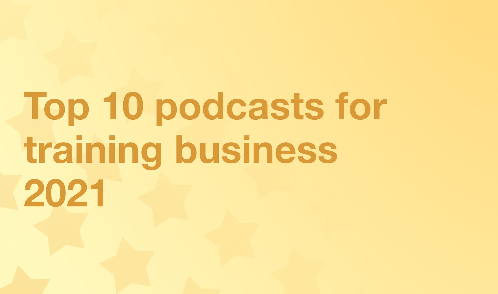 Top 10 podcasts for training business 2021