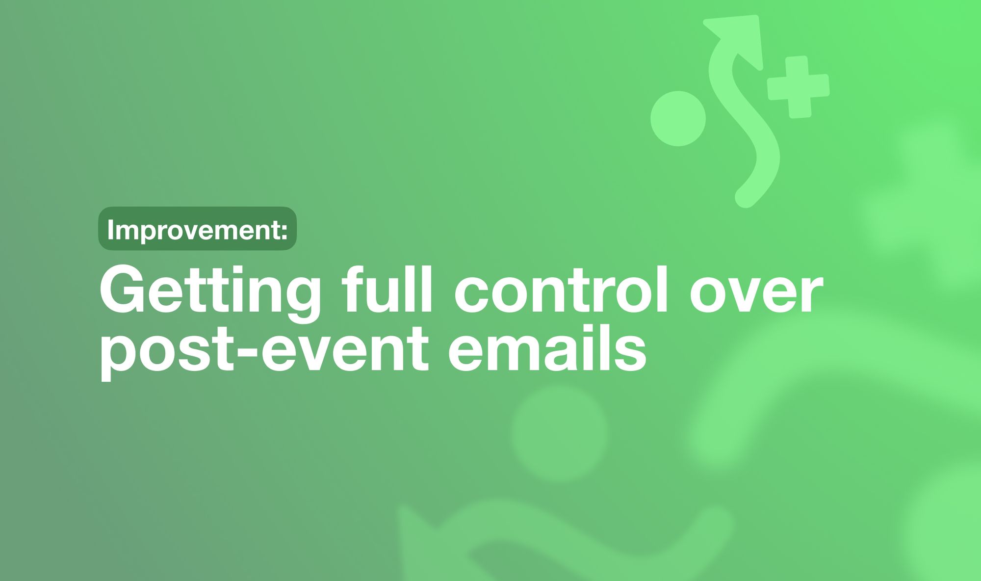 Getting full control over post-event emails