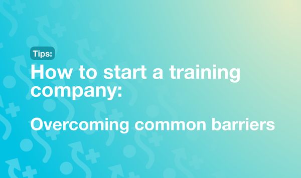 How to start a training company: overcoming common barriers